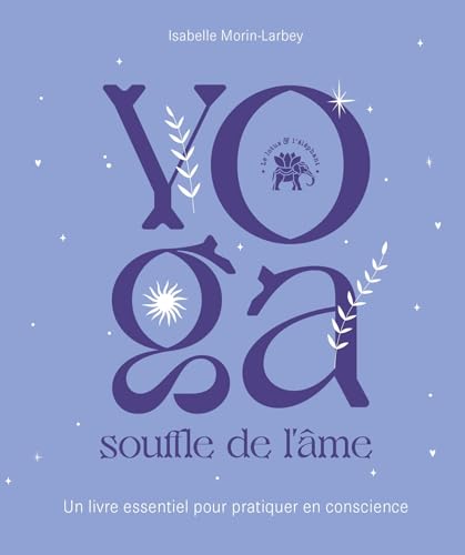 Yoga souffle de l'âme: Un livre essentiel pour pratiquer en conscience von LOTUS ELEPHANT