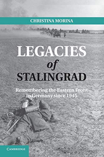 Legacies of Stalingrad: Remembering The Eastern Front In Germany Since 1945 von Cambridge University Press