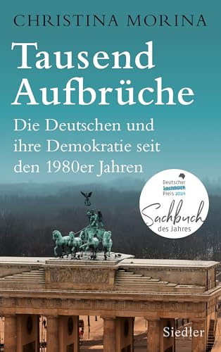 Tausend Aufbrüche: Die Deutschen und ihre Demokratie seit den 1980er-Jahren - Nominiert für den Preis der Leipziger Buchmesse 2024 von Siedler