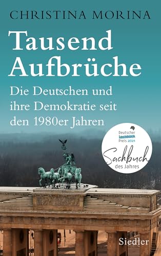 Tausend Aufbrüche: Die Deutschen und ihre Demokratie seit den 1980er-Jahren - DEUTSCHER SACHBUCHPREIS 2024 Tausend Aufbrüche: Die Deutschen und ihre Demokratie seit den 1980er-Jahren - DEUTSCHER SACHBUCHPREIS 2024