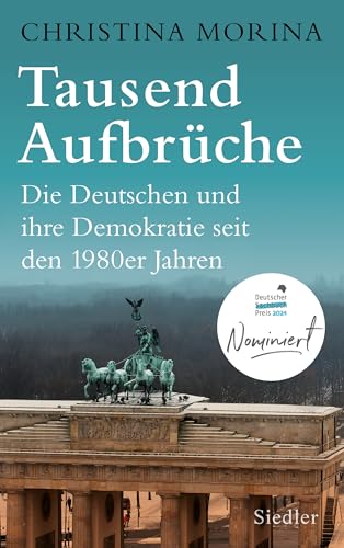Tausend Aufbrüche: Die Deutschen und ihre Demokratie seit den 1980er-Jahren - Nominiert für den Deutschen Sachbuchpreis 2024