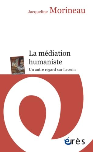 La médiation humaniste: Un autre regard sur l'avenir von ERES
