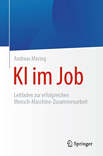 KI im Job: Leitfaden zur erfolgreichen Mensch-Maschine-Zusammenarbeit von Springer