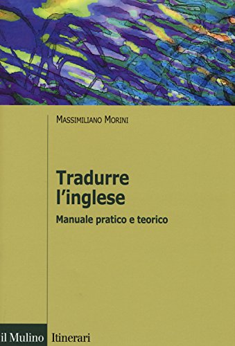 Tradurre l'inglese. Manuale pratico e teorico (Introduzioni. Linguistica) von Il Mulino