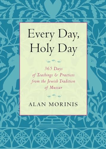 Every Day, Holy Day: 365 Days of Teachings and Practices from the Jewish Tradition of Mussar