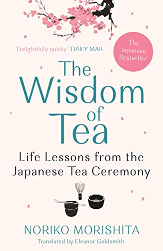 The Wisdom of Tea: Life Lessons from the Japanese Tea Ceremony von Allen & Unwin