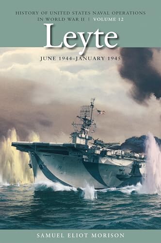Leyte: June 1944 - January 1945: History of United States Naval Operations in World War II, Volume 12 Volume 12