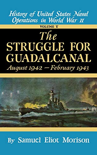 Struggle for Guadalcanal: August 1942 - February 1943 - Volume 5: History of the United States Naval Operations in World War Two
