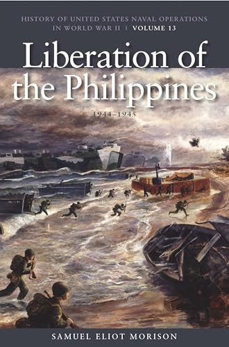 The Liberation of the Philippines: Luzon, Mindanao, the Visayas, 1944-1945: History of United States Naval Operations in World War II, Volume 13: ... Naval Operations in World War II, Band 13)
