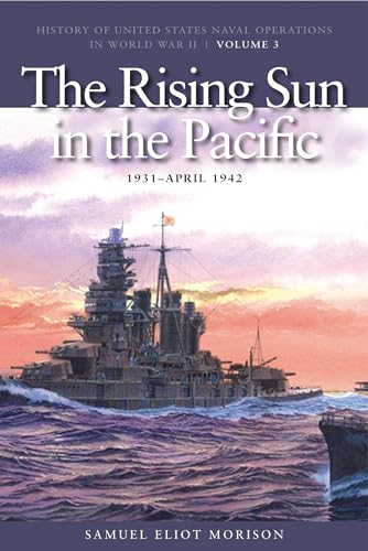 The Rising Sun in the Pacific, 1931-April 1942: History of United States Naval Operations in World War II, Volume 3: History of United States Naval ... Naval Operations in World War II, Band 3)