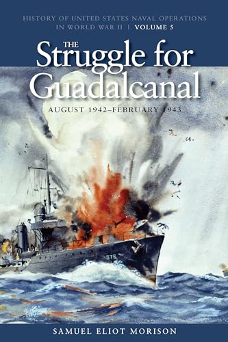 The Struggle for Guadalcanal, August 1942-February 1943: History of United States Naval Operations in World War II, Volume 5 Volume 5 (History of the United States Naval Operations in World War II)