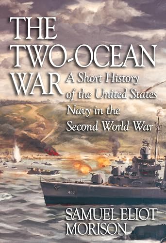 The Two-Ocean War: A Short History of the United States Navy in the Second World War