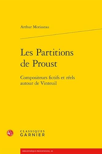 Les Partitions De Proust: Compositeurs Fictifs Et Reels Autour De Vinteuil (Bibliotheque proustienne, 48) von Classiques Garnier
