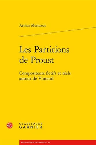 Les Partitions De Proust: Compositeurs Fictifs Et Reels Autour De Vinteuil (Bibliotheque proustienne, 48)