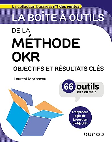 La boîte à outils de la méthode OKR: Objectifs et résultats clés - 66 outils clés en main