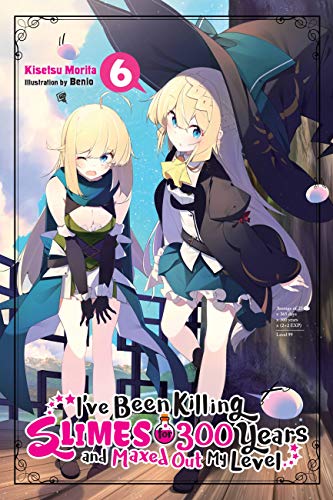 I've Been Killing Slimes for 300 Years and Maxed Out My Level, Vol.6: Volume 6 (IVE BEEN KILLING SLIMES 300 YEARS NOVEL SC) von Yen Press