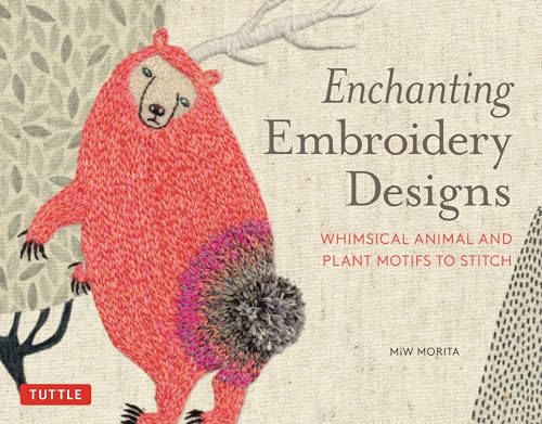 Enchanting Embroidery Designs: Whimsical Animal and Plant Motifs to Stitch von Tuttle Publishing