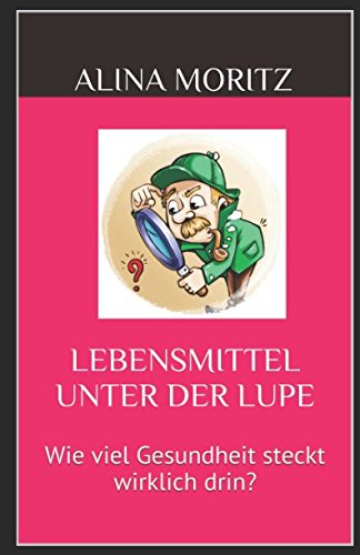 Lebensmittel unter der Lupe: Wie viel Gesundheit steckt wirklich drin? von Independently published