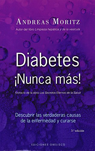 Diabetes ¡Nunca más! : descubrir las verdaderas causa de la enfermedad y curarse (SALUD Y VIDA NATURAL)