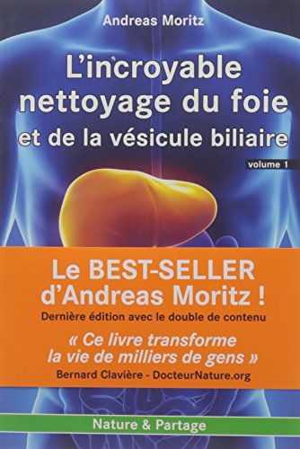 Incroyable nettoyage du foie et de la vésicule biliaire (L') - Volume 1 : Pourquoi faire ce nettoyage ?