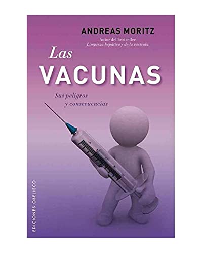 Las Vacunas: Sus Peligros y Consecencias = The Vaccines: Sus peligros y consecuencias / Its Dangers and Consequences (SALUD Y VIDA NATURAL)