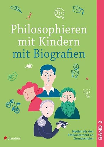Philosophieren mit Kindern mit Biografien (Medien für den Ethikunterricht an Grundschulen) von Claudius