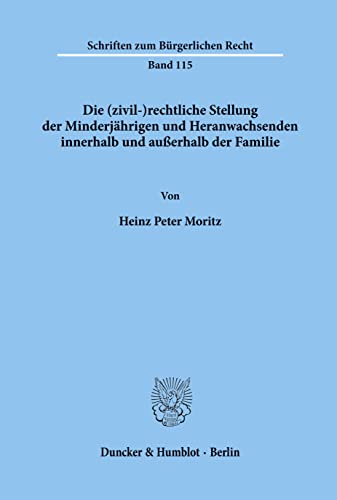Die (zivil-)rechtliche Stellung der Minderjährigen und Heranwachsenden innerhalb und außerhalb der Familie. (Schriften zum Bürgerlichen Recht, Band 115) von Duncker & Humblot
