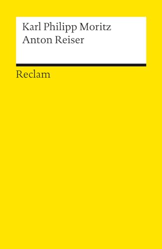 Anton Reiser. Ein psychologischer Roman: Moritz, Karl Philipp – Deutsch-Lektüre, Deutsche Klassiker der Literatur – 14223 (Reclams Universal-Bibliothek)