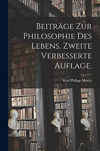 Beiträge zur Philosophie des Lebens. Zweite verbesserte Auflage. Beiträge zur Philosophie des Lebens. Zweite verbesserte Auflage.