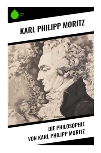 Die Philosophie von Karl Philipp Moritz von Sharp Ink