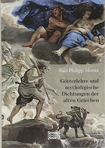 Götterlehre und mythologische Dichtungen der alten Griechen: Mit 66 in Kupfer gestochenen Abbildungen nach antiken geschnittenen Steinen und andern Denkmälern des Altertums