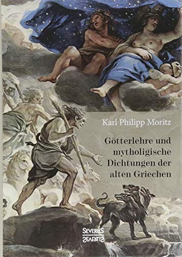 Götterlehre und mythologische Dichtungen der alten Griechen: Mit 66 in Kupfer gestochenen Abbildungen nach antiken geschnittenen Steinen und andern Denkmälern des Altertums Götterlehre und mythologische Dichtungen der alten Griechen: Mit 66 in Kupfer gestochenen Abbildungen nach antiken geschnittenen Steinen und andern Denkmälern des Altertums