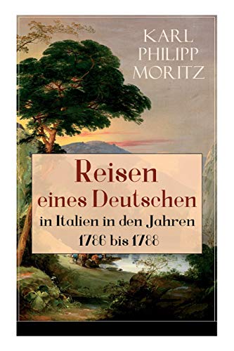 Reisen eines Deutschen in Italien in den Jahren 1786 bis 1788: Reisebericht in Briefen Reisen eines Deutschen in Italien in den Jahren 1786 bis 1788: Reisebericht in Briefen von E-Artnow