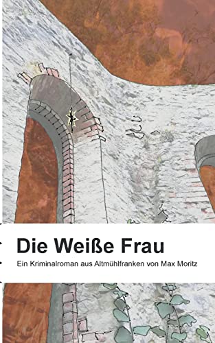 Die weiße Frau: Ein Kriminalroman aus Altmühlfranken von Books on Demand