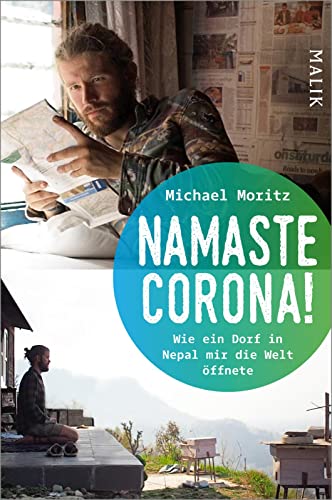 Namaste Corona!: Wie ein Dorf in Nepal mir die Welt öffnete | Authentischer Erfahrungsbericht eines jungen Weltreisenden von Malik Verlag