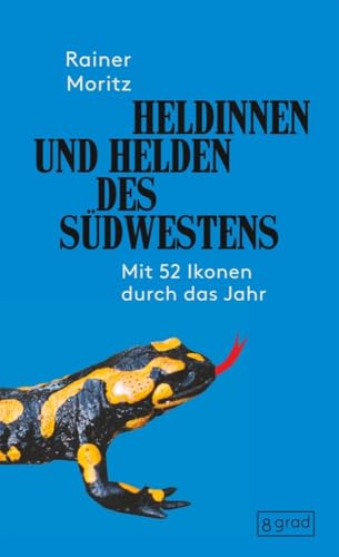 Heldinnen und Helden des Südwestens: mit 52 Ikonen durch das Jahr - vollständig überarbeitete und erweiterte Neuauflage von 8 grad verlag GmbH & Co.