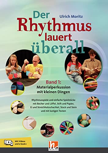 Der Rhythmus lauert überall. Band 1: Materialperkussion mit kleinen Dingen: Rhythmusspiele und einfache Spielstücke mit Becher und Löffel, Stift und ... Materialperkussion mit kleinen Dingen)