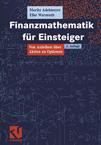 Finanzmathematik für Einsteiger: Von Anleihen über Aktien zu Optionen Finanzmathematik für Einsteiger: Von Anleihen über Aktien zu Optionen