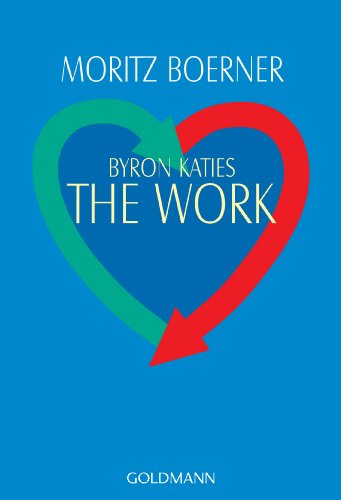 Byron Katies The Work: Der einfache Weg zum befreiten Leben von Goldmann
