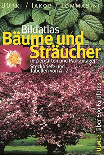 Bildatlas Bäume und Sträucher: In Ziergärten und Parkanlagen. Steckbriefe und Tabellen von A - Z: Streckbriefe und Tabellen von A - Z (Bildatlanten)