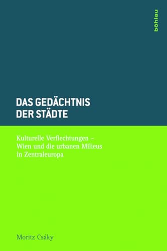Das Gedächtnis der Städte. Kulturelle Verflechtungen - Wien und die urbanen Milieus in Zentraleuropa