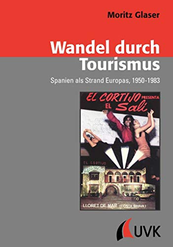 Wandel durch Tourismus. Spanien als Strand Europas, 1950-1983 (Konflikte und Kultur - Historische Perspektiven) von Uvk Verlag