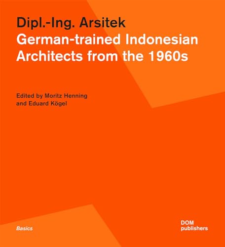 Dipl.-Ing. Arsitek. German-trained Indonesian Architects from the 1960s (Grundlagen/Basics) von DOM Publishers