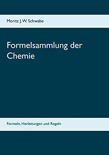 Formelsammlung der Chemie: Formeln, Herleitungen und Regeln von Books on Demand