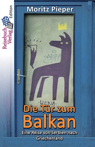 Die Tür zum Balkan: Eine Reise von Serbien nach Griechenland von Reisebuch Verlag