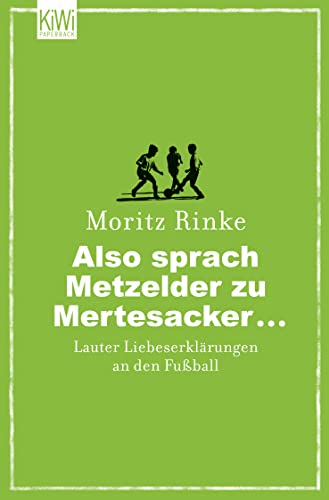 Also sprach Metzelder zu Mertesacker ...: Lauter Liebeserklärungen an den Fußball von Kiepenheuer & Witsch