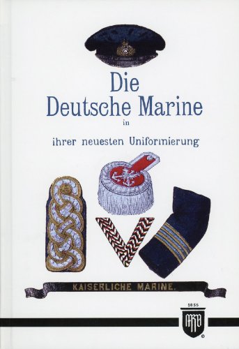 Die Deutsche Marine in ihrer neuesten Uniformierung (Militaria, Kaiserreich, Uniformen, Abzeichen, Kaiserliche Marine, 1. Weltkrieg, History Edition): History Edition - Band 7