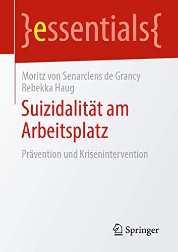 Suizidalität am Arbeitsplatz: Prävention und Krisenintervention (essentials)