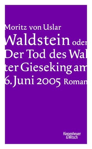 Waldstein oder Der Tod des Walter Gieseking am 6. Juni 2005: Roman