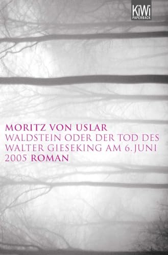 Waldstein oder Der Tod des Walter Gieseking am 6. Juni 2005: Roman